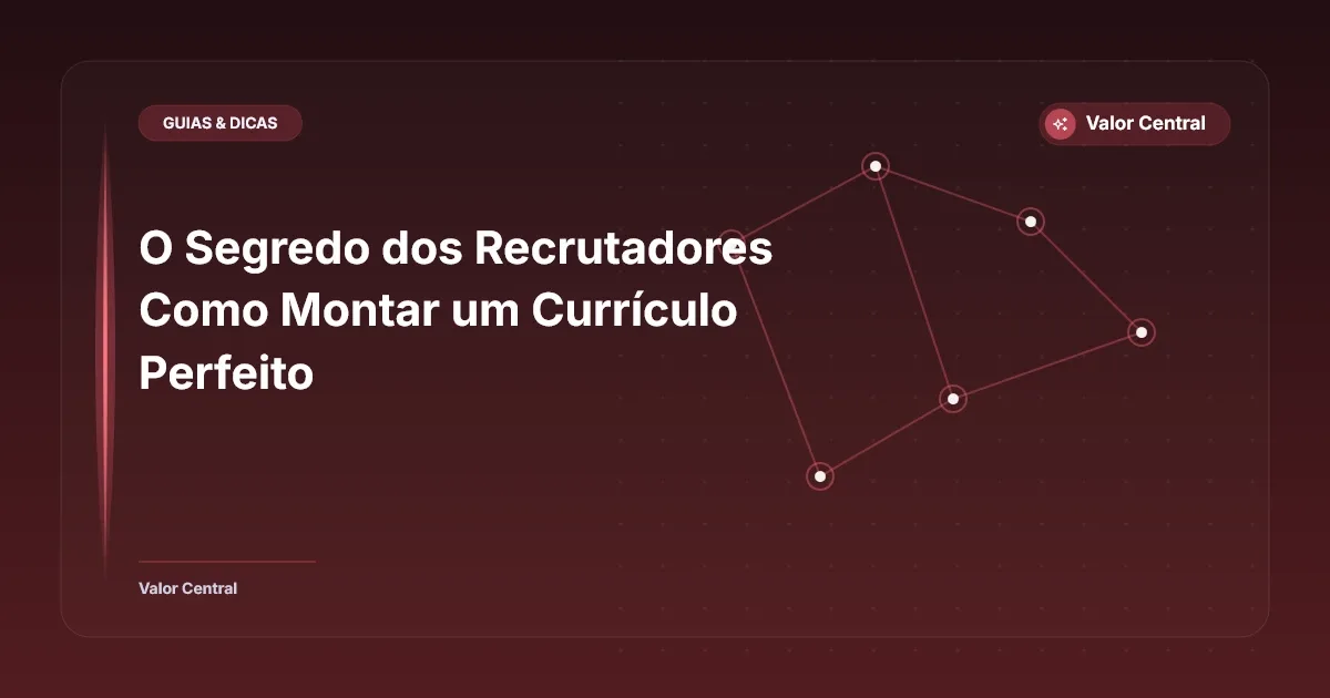 O Segredo dos Recrutadores Como Montar um Currículo Perfeito