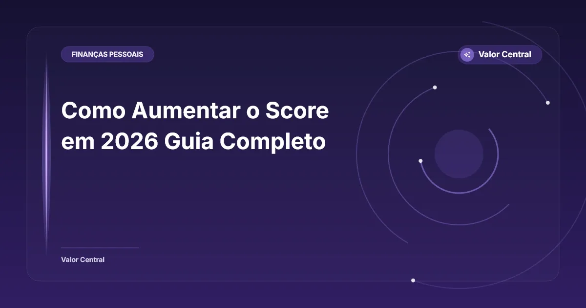 Como Aumentar o Score em 2026 Guia Completo