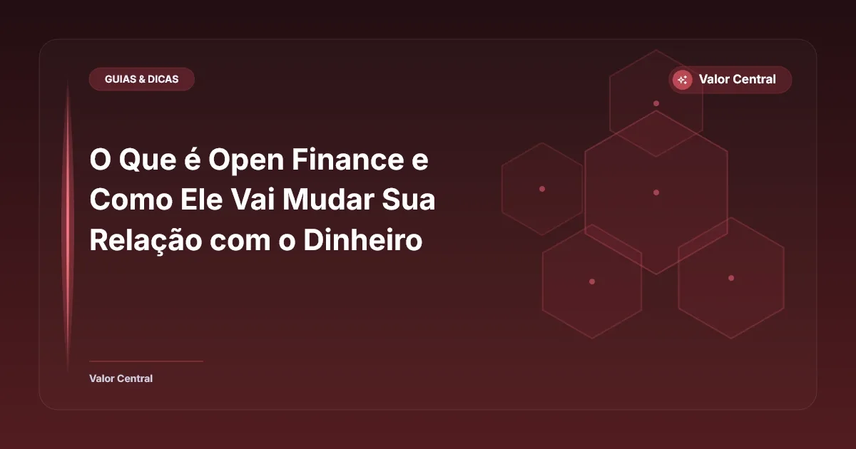 O Que é Open Finance e Como Ele Vai Mudar Sua Relação com o Dinheiro