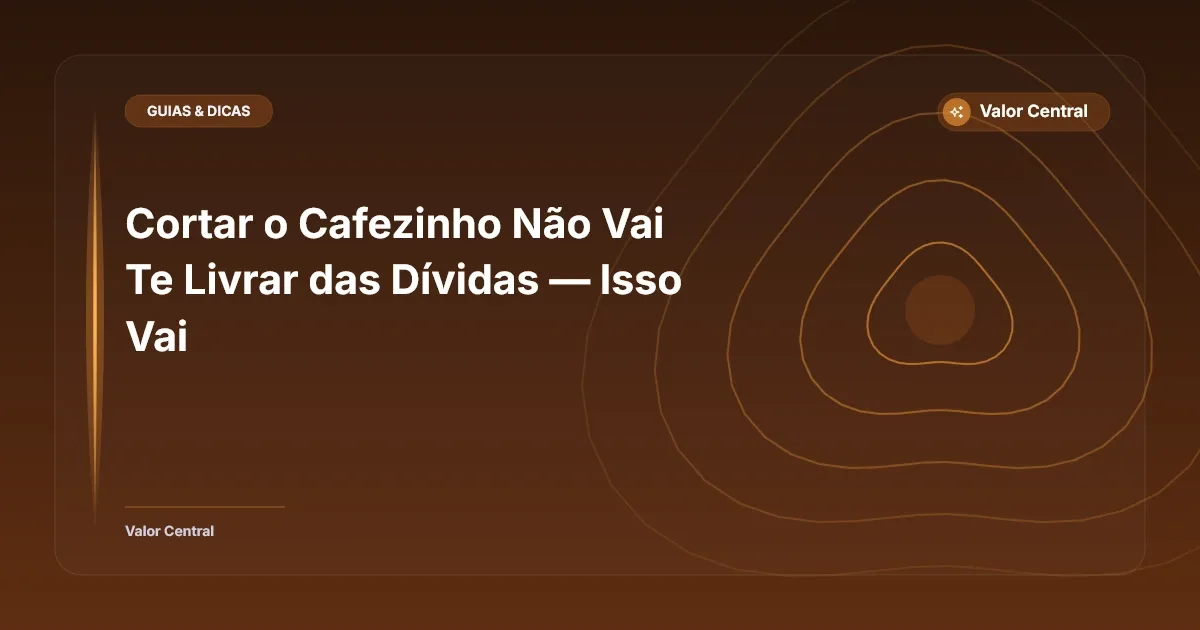 Cortar o Cafezinho Não Vai Te Livrar das Dívidas — Isso Vai